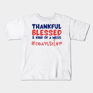 Thankful Blessed And Kind Of A Mess counselor Kids T-Shirt